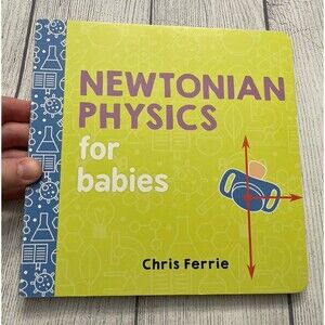 Newtonian Physics for Babies Boardbook By Chris Ferrie